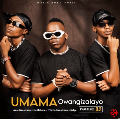 Ama Grootman, Da Mabusa, Tfs Da Grootman, Salga – UMAMA Owangizalayo (Piano Remix 2.0)