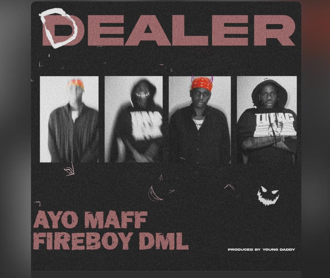 Ayo Maff & Fireboy DML – Dealer