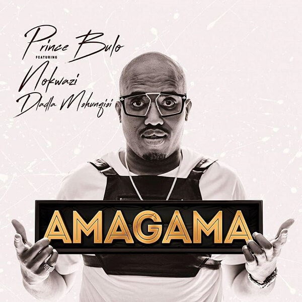 Prince Bulo – Amagama ft. Dladla Mshunqisi & Nokwazi