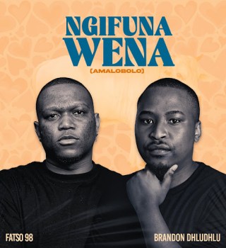 Fatso 98 – Ngifuna Wena (Amalobolo) Ft. Brandon Dhludhlu