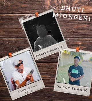 TreasureDaDeeJaY – Bhuti Mjongeni Ft. DeBoyThando & Long Wama Inch