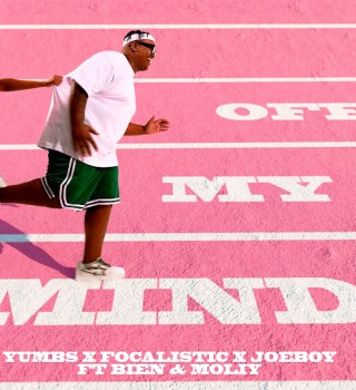 Yumbs – Off My Mind ft Focalistic, Joeboy, Bien & Moliy