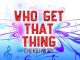 Dekumzy – Who Get That Thing (Remix)